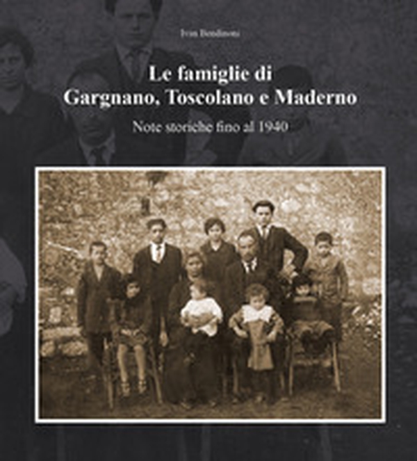 Le famiglie di Gargnano, Toscolano e Maderno. Note storiche fino al 1940 - Librerie.coop Le famiglie di Gargnano, Toscolano e Maderno. Note storiche fino al 1940 - Librerie.coop