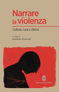 Narrare la violenza. Cultura, cura e clinica - Librerie.coop