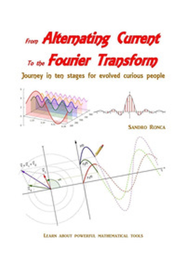 From alternating current to the Fourier transform. Journey in ten stages for evolved curious people - Librerie.coop From alternating current to the Fourier transform. Journey in ten stages for evolved curious people - Librerie.coop