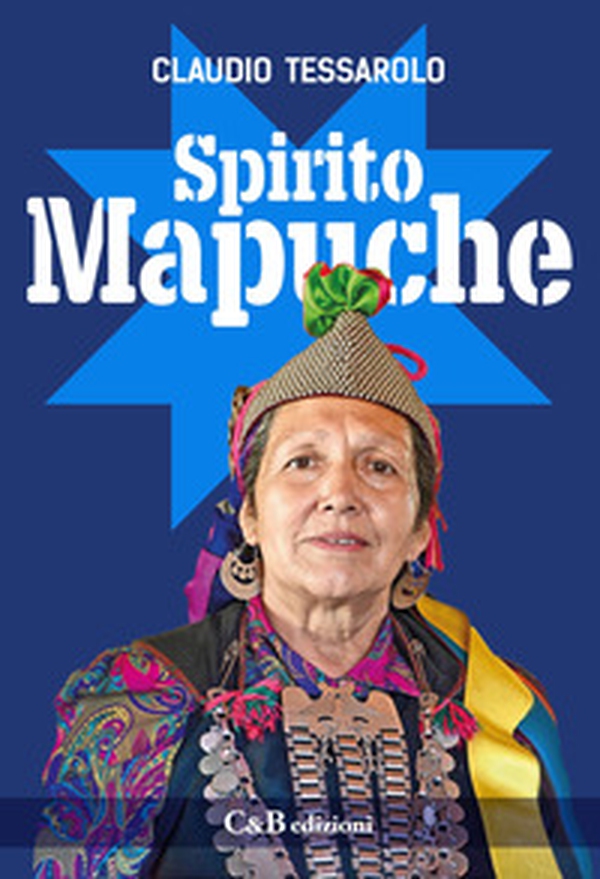 Spirito Mapuche. Viaggio tra il popolo della Terra - Librerie.coop Spirito Mapuche. Viaggio tra il popolo della Terra - Librerie.coop
