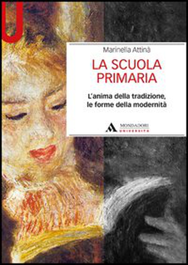 La scuola primaria. L'anima della tradizione, le forme della modernità - Librerie.coop La scuola primaria. L'anima della tradizione, le forme della modernità - Librerie.coop