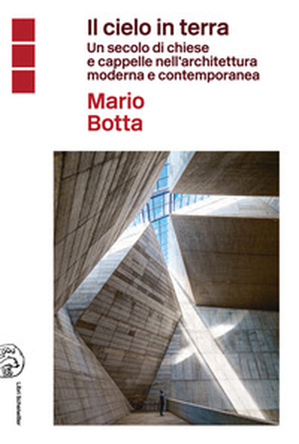 Il cielo in terra. Un secolo di chiese e cappelle nell'architettura moderna e contemporanea - Librerie.coop Il cielo in terra. Un secolo di chiese e cappelle nell'architettura moderna e contemporanea - Librerie.coop