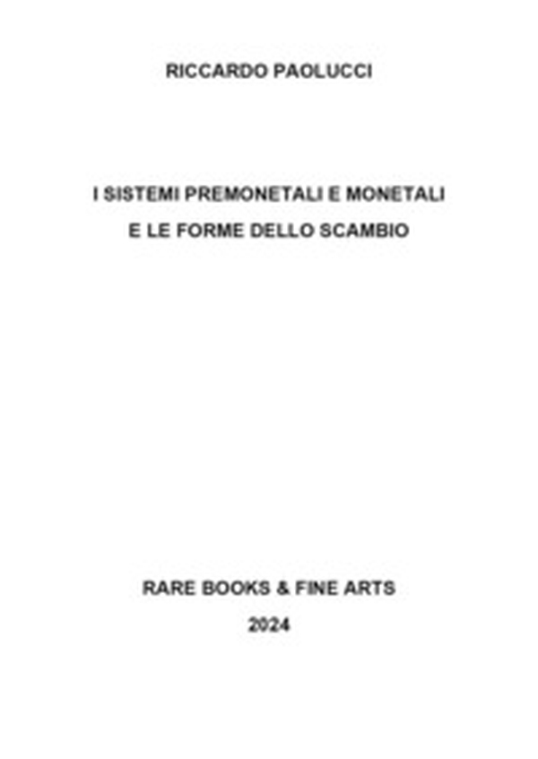 I sistemi premonetali e monetali e le forme di scambio - Librerie.coop I sistemi premonetali e monetali e le forme di scambio - Librerie.coop