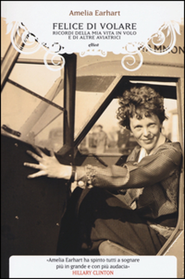 Felice di volare. Ricordi della mia vita in volo e di altre aviatrici - Librerie.coop Felice di volare. Ricordi della mia vita in volo e di altre aviatrici - Librerie.coop