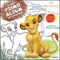Il re leone. Il mio primo album da colorare - Librerie.coop