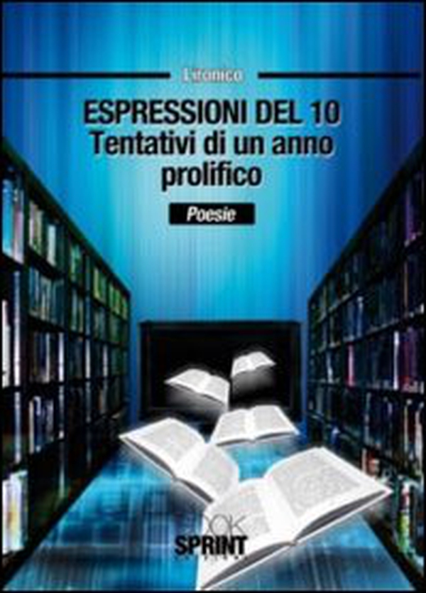 Espressioni del 10. Tentativi di un anno prolifico - Librerie.coop Espressioni del 10. Tentativi di un anno prolifico - Librerie.coop
