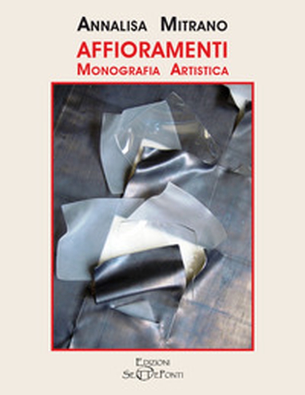 Affioramenti. Monografia artistica di Annalisa Mitrano - Librerie.coop Affioramenti. Monografia artistica di Annalisa Mitrano - Librerie.coop