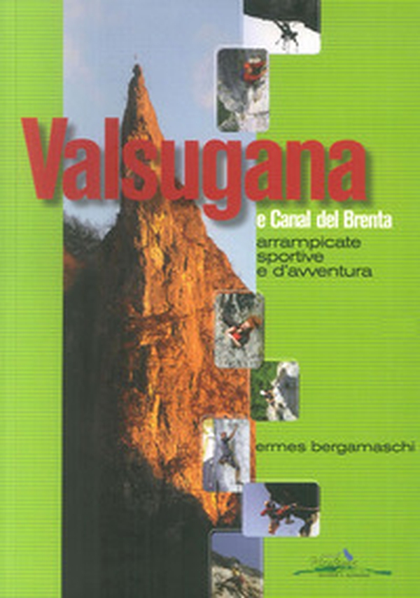 Valsugana e Canal del Brenta. Arrampicate sportive e d'avventura - Librerie.coop Valsugana e Canal del Brenta. Arrampicate sportive e d'avventura - Librerie.coop