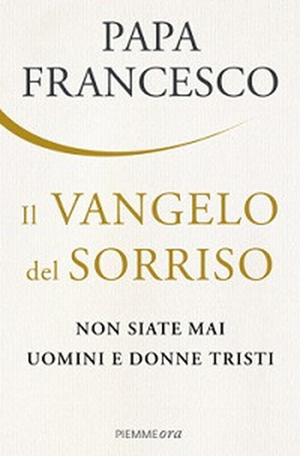 Il Vangelo del sorriso. Non siate mai uomini e donne tristi - Librerie.coop Il Vangelo del sorriso. Non siate mai uomini e donne tristi - Librerie.coop