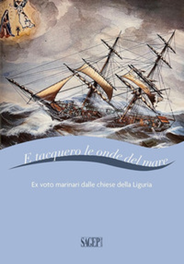 E tacquero le onde del mare. Ex voto marinari dalle chiese della Liguria - Librerie.coop E tacquero le onde del mare. Ex voto marinari dalle chiese della Liguria - Librerie.coop