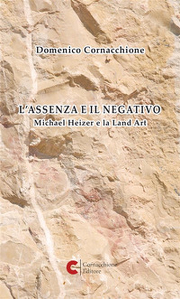 L'assenza e il negativo. Michael Heizer e la Land Art - Librerie.coop L'assenza e il negativo. Michael Heizer e la Land Art - Librerie.coop