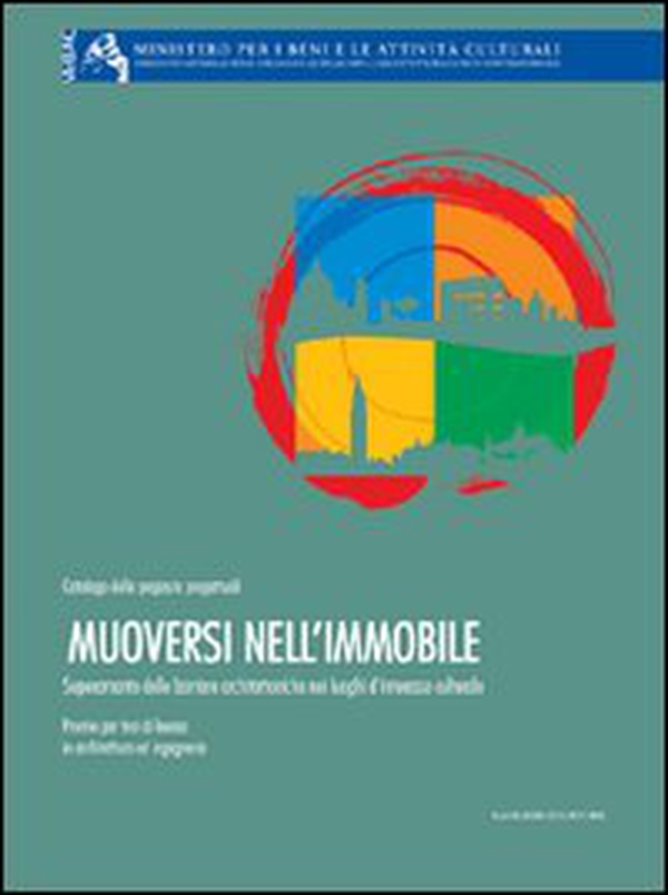 Muoversi nell'immobile. Superamento delle barriere architettoniche nei luoghi di interesse culturale - Librerie.coop Muoversi nell'immobile. Superamento delle barriere architettoniche nei luoghi di interesse culturale - Librerie.coop