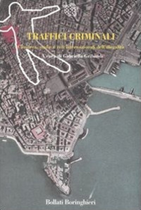 Traffici criminali. Camorra, mafia e reti internazionali dell'illegalità - Librerie.coop Traffici criminali. Camorra, mafia e reti internazionali dell'illegalità - Librerie.coop