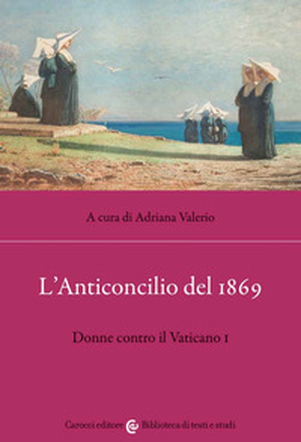 L'anticoncilio del 1869. Donne contro il Vaticano I - Librerie.coop L'anticoncilio del 1869. Donne contro il Vaticano I - Librerie.coop