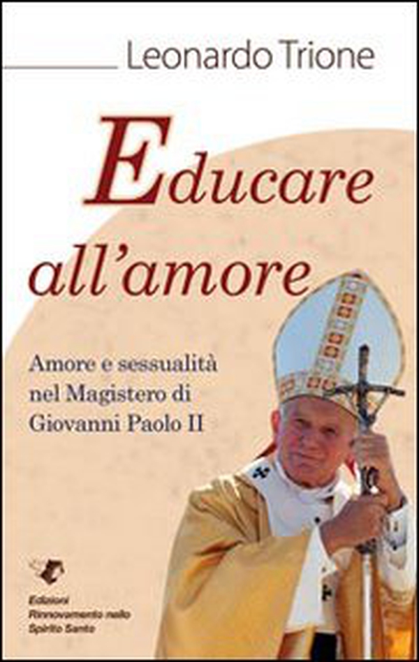 Educare all'amore. Amore e sessualità nel magistero di Giovanni Paolo II - Librerie.coop Educare all'amore. Amore e sessualità nel magistero di Giovanni Paolo II - Librerie.coop