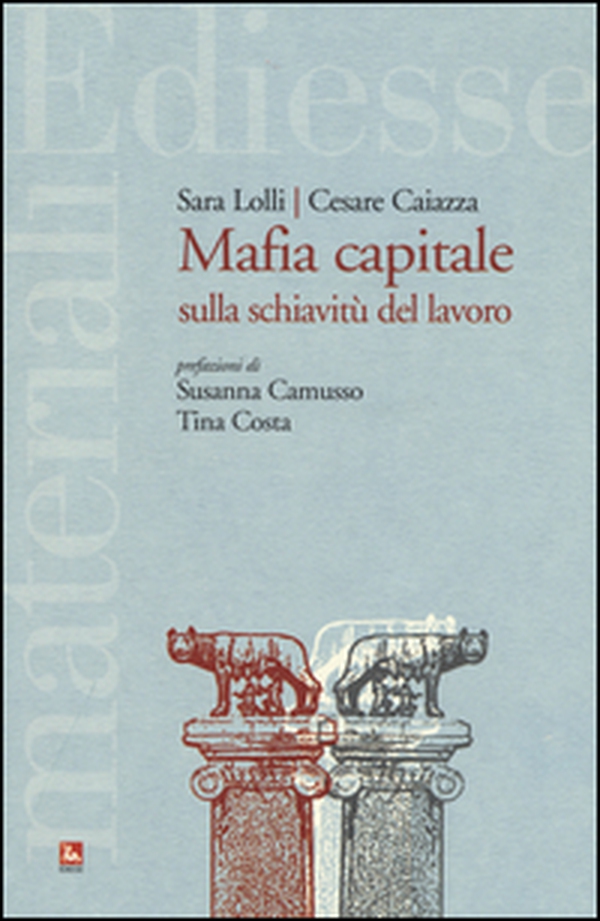 Mafia capitale sulla schiavitù del lavoro - Librerie.coop Mafia capitale sulla schiavitù del lavoro - Librerie.coop