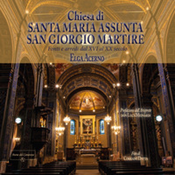 Chiesa parrocchiale di Santa Maria Assunta e San Giorgio Martire. Fonti e arredi dal XVI al XX secolo - Librerie.coop Chiesa parrocchiale di Santa Maria Assunta e San Giorgio Martire. Fonti e arredi dal XVI al XX secolo - Librerie.coop