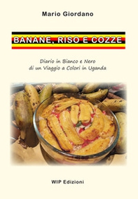 Banane, riso e cozze. Diario in bianco e nero di un viaggio a colori in Uganda - Librerie.coop