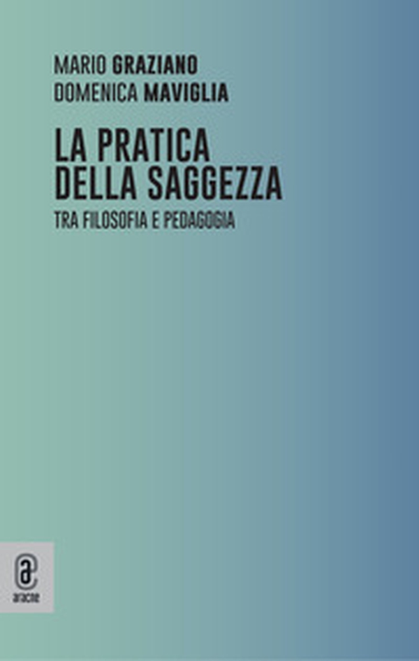 La pratica della saggezza. Tra filosofia e pedagogia - Librerie.coop La pratica della saggezza. Tra filosofia e pedagogia - Librerie.coop