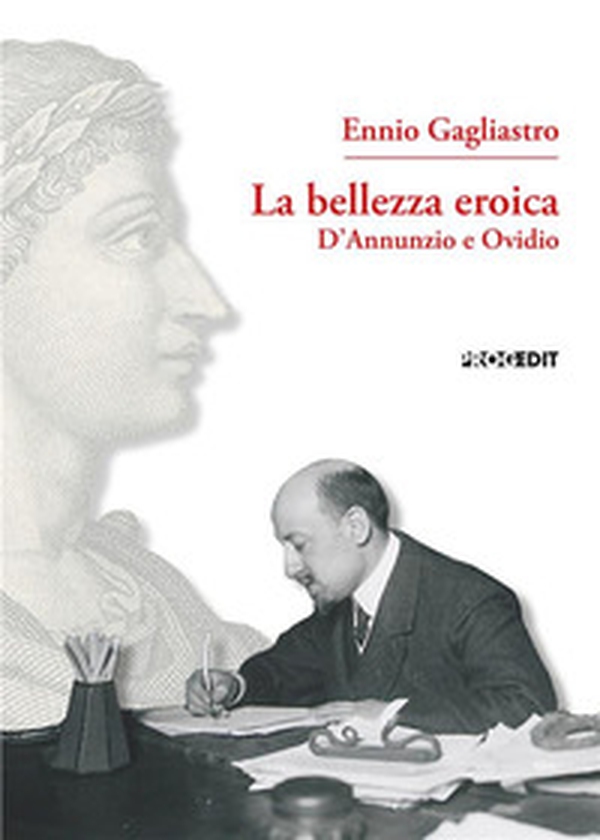 La bellezza eroica. D'Annunzio e Ovidio - Librerie.coop La bellezza eroica. D'Annunzio e Ovidio - Librerie.coop