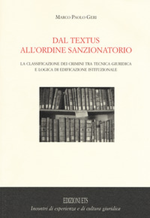 Dal textus all'ordine sanzionatorio. La classificazione dei crimini tra tecnica giuridica e logica di edificazione istituzionale - Librerie.coop Dal textus all'ordine sanzionatorio. La classificazione dei crimini tra tecnica giuridica e logica di edificazione istituzionale - Librerie.coop
