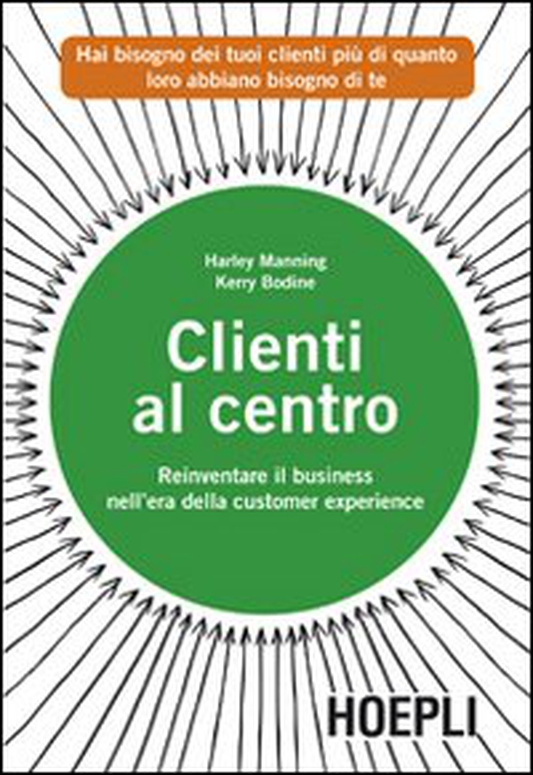 Clienti al centro. Reinventare il business nell'era della customer experience - Librerie.coop Clienti al centro. Reinventare il business nell'era della customer experience - Librerie.coop