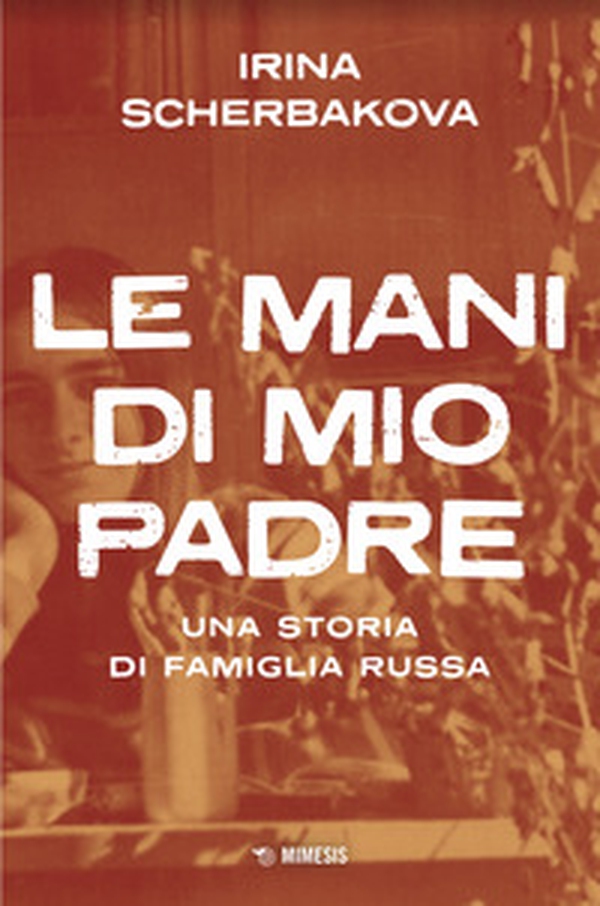 Le mani di mio padre. Una storia di famiglia russa - Librerie.coop Le mani di mio padre. Una storia di famiglia russa - Librerie.coop