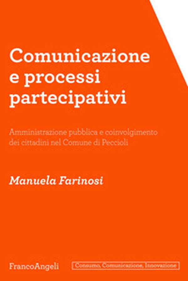 Comunicazione e processi partecipativi. Amministrazione pubblica e coinvolgimento dei cittadini nel Comune di Peccioli - Librerie.coop Comunicazione e processi partecipativi. Amministrazione pubblica e coinvolgimento dei cittadini nel Comune di Peccioli - Librerie.coop