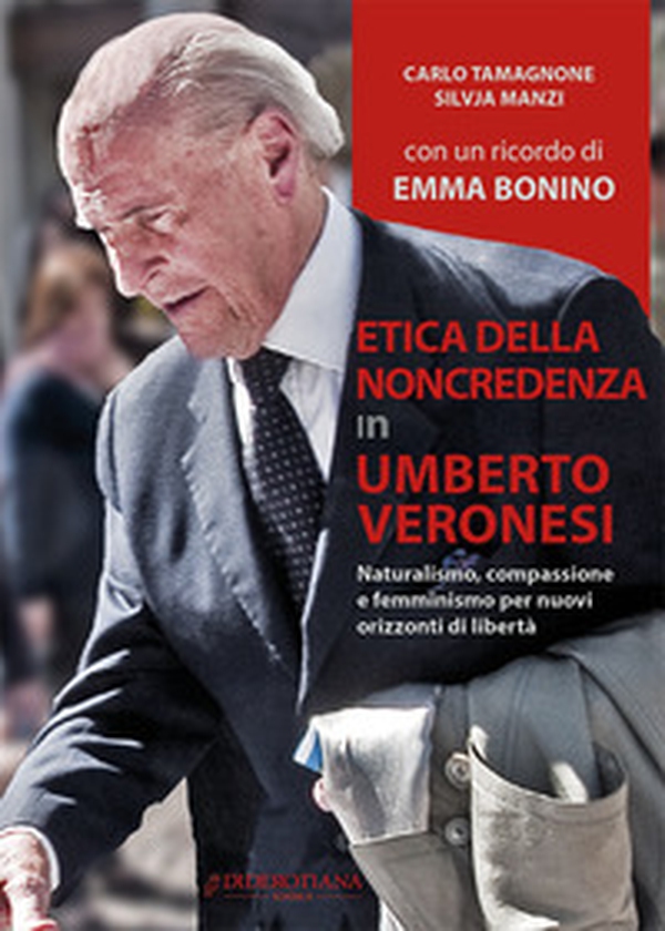 Etica della non credenza in Umberto Veronesi. Naturalismo, compassione e femminismo per nuovi orizzonti di libertà - Librerie.coop Etica della non credenza in Umberto Veronesi. Naturalismo, compassione e femminismo per nuovi orizzonti di libertà - Librerie.coop