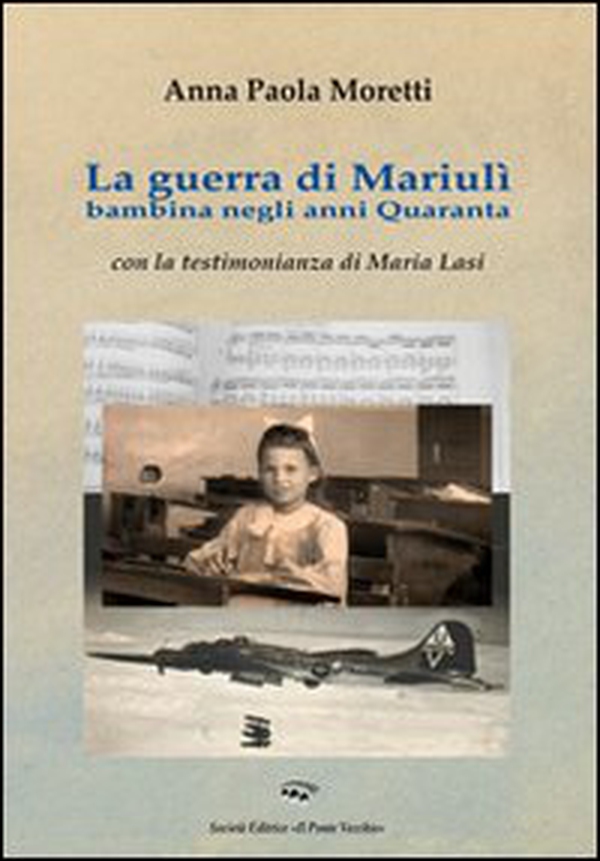 La guerra di Mariulì bambina negli anni Quaranta - Librerie.coop La guerra di Mariulì bambina negli anni Quaranta - Librerie.coop