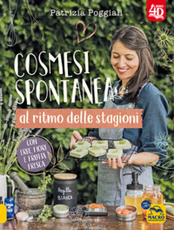 Cosmesi spontanea al ritmo delle stagioni. Con erbe, fiori e frutta fresca. - Librerie.coop Cosmesi spontanea al ritmo delle stagioni. Con erbe, fiori e frutta fresca. - Librerie.coop