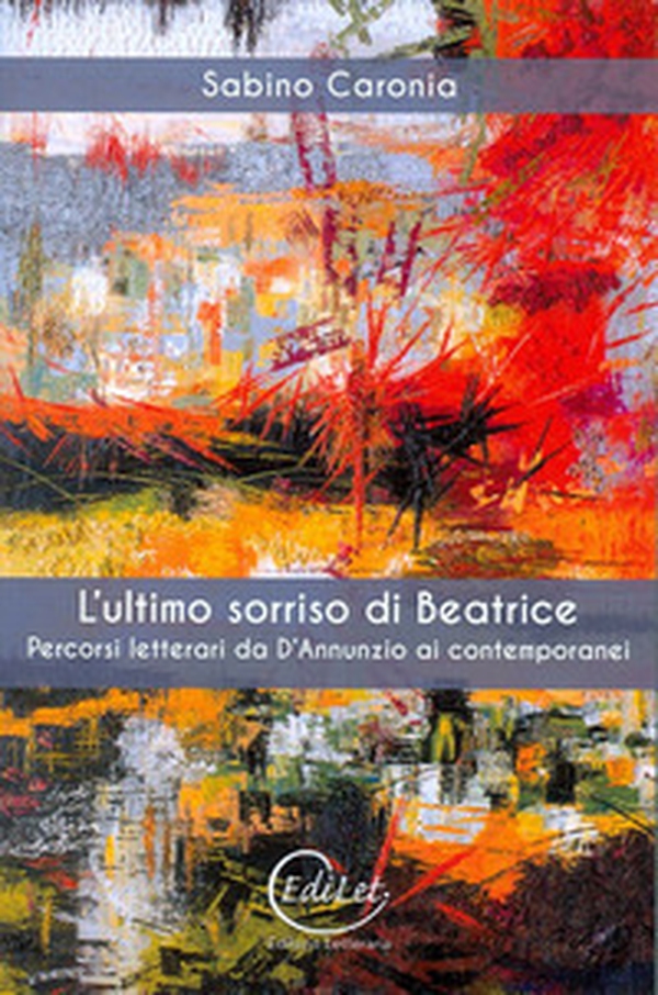 L'ultimo sorriso di Beatrice. Percorsi letterari da D'Annunzio ai contemporanei - Librerie.coop L'ultimo sorriso di Beatrice. Percorsi letterari da D'Annunzio ai contemporanei - Librerie.coop