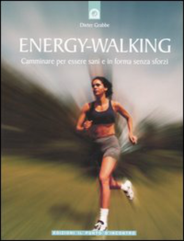 Energy-Walking. Camminare per essere sani e in forma senza sforzi - Librerie.coop Energy-Walking. Camminare per essere sani e in forma senza sforzi - Librerie.coop