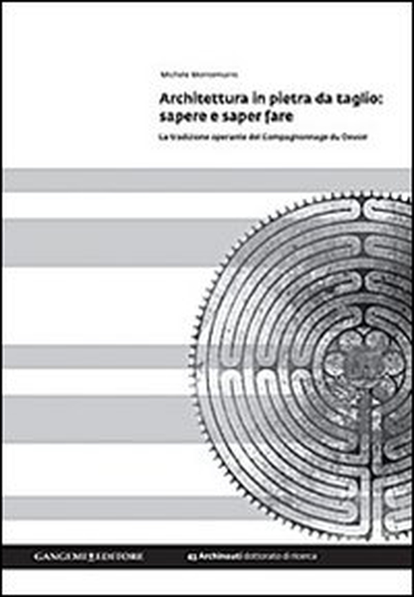 Architettura in pietra da taglio. Sapere e saper fare. La tradizione operante del Compagnonnage du Devoir - Librerie.coop Architettura in pietra da taglio. Sapere e saper fare. La tradizione operante del Compagnonnage du Devoir - Librerie.coop