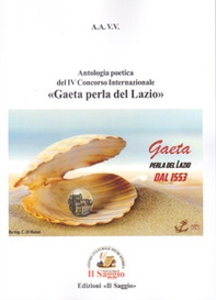Antologia poetica del IV Concorso Internazionale «Gaeta perla del Lazio» - Librerie.coop