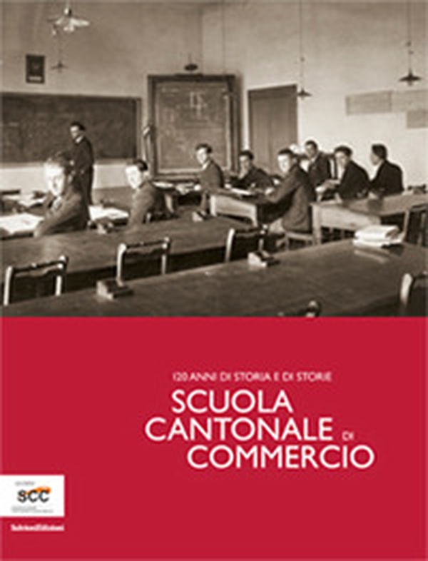 Scuola Cantonale di commercio. 120 anni di storia e di storie - Librerie.coop Scuola Cantonale di commercio. 120 anni di storia e di storie - Librerie.coop