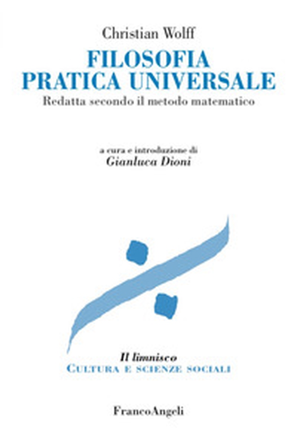 Filosofia pratica universale. Redatta secondo il metodo matematico - Librerie.coop Filosofia pratica universale. Redatta secondo il metodo matematico - Librerie.coop