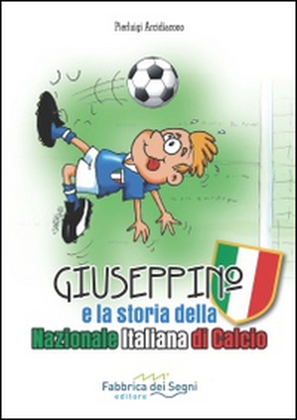 Giuseppino e la storia della nazionale italiana di calcio - Librerie.coop Giuseppino e la storia della nazionale italiana di calcio - Librerie.coop