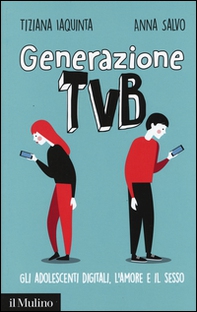 Generazione TVB. Gli adolescenti digitali, l'amore e il sesso - Librerie.coop