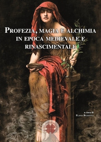 Profezia, magia e alchimia in epoca medievale e rinascimentale - Librerie.coop