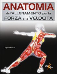 Anatomia dell'allenamento per la forza e la velocità - Librerie.coop