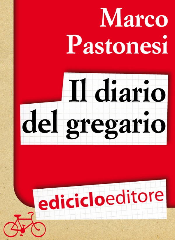 Il diario del gregario. Ovvero Scarponi, Bruseghin e Noè al Giro d'Italia - Librerie.coop Il diario del gregario. Ovvero Scarponi, Bruseghin e Noè al Giro d'Italia - Librerie.coop