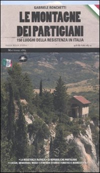 Le montagne dei partigiani. 150 luoghi della resistenza in Italia - Librerie.coop