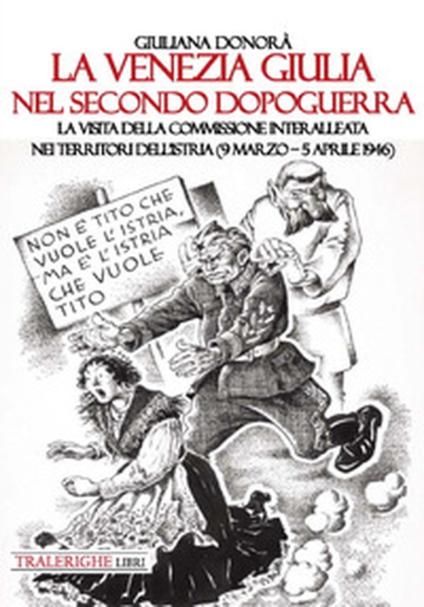 La Venezia Giulia nel secondo dopoguerra. La visita della Commissione interalleata nei territori dell'Istria (9 marzo-5 aprile 1946) - Librerie.coop La Venezia Giulia nel secondo dopoguerra. La visita della Commissione interalleata nei territori dell'Istria (9 marzo-5 aprile 1946) - Librerie.coop
