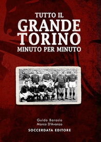Tutto il grande Torino minuto per minuto - Librerie.coop
