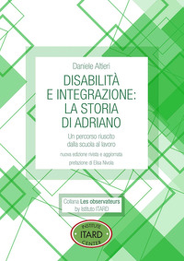 Disabilità e integrazione: la storia di Adriano. Un percorso riuscito dalla scuola al lavoro - Librerie.coop Disabilità e integrazione: la storia di Adriano. Un percorso riuscito dalla scuola al lavoro - Librerie.coop