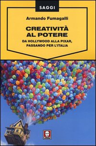 Creatività al potere. Da Hollywood alla Pixar, passando per l'Italia - Librerie.coop