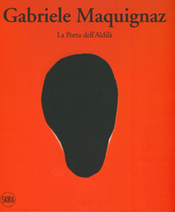 Gabriele Maquignaz. La porta dell'aldilà. Ediz. italiana, inglese e francese - Librerie.coop Gabriele Maquignaz. La porta dell'aldilà. Ediz. italiana, inglese e francese - Librerie.coop