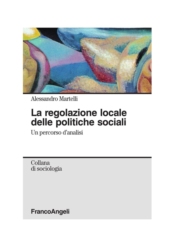 La regolazione locale delle politiche sociali. Un percorso d'analisi - Librerie.coop La regolazione locale delle politiche sociali. Un percorso d'analisi - Librerie.coop