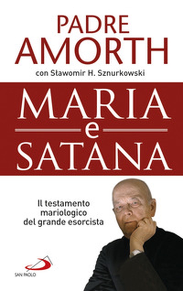 Maria e Satana. Colei che ci aiuta nella lotta contro il Maligno. L'ultima intervista al più noto esorcista del mondo - Librerie.coop Maria e Satana. Colei che ci aiuta nella lotta contro il Maligno. L'ultima intervista al più noto esorcista del mondo - Librerie.coop